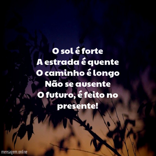 O sol é forte A estrada é quente O caminho