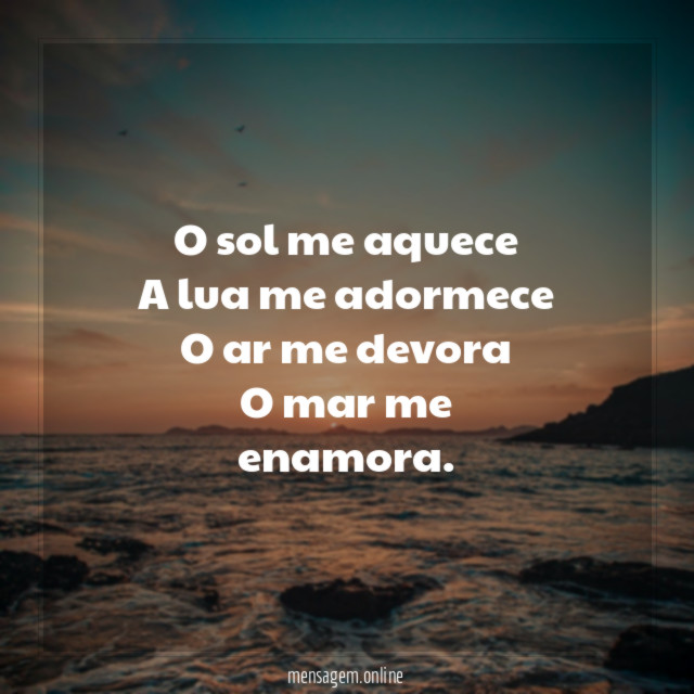 O sol me aquece A lua me adormece O ar