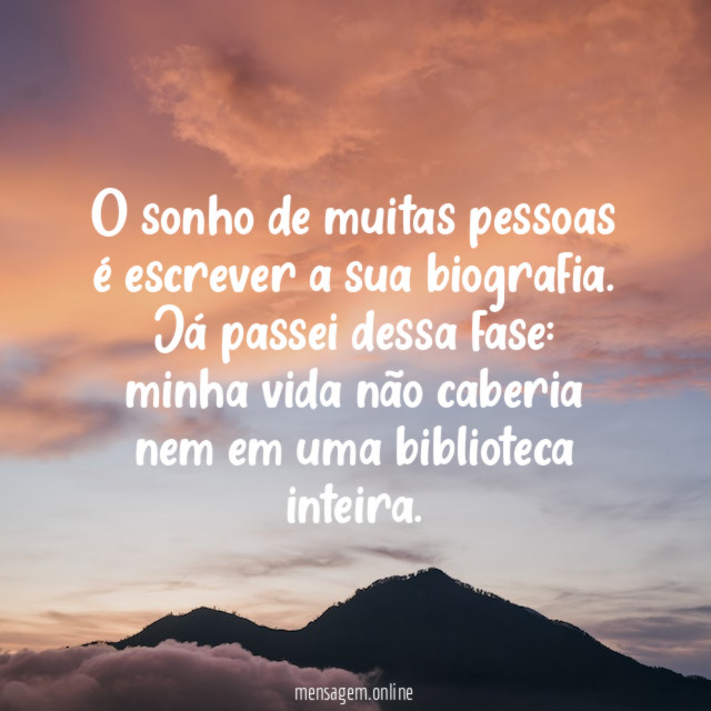 O sonho de muitas pessoas é escrever a sua biografia