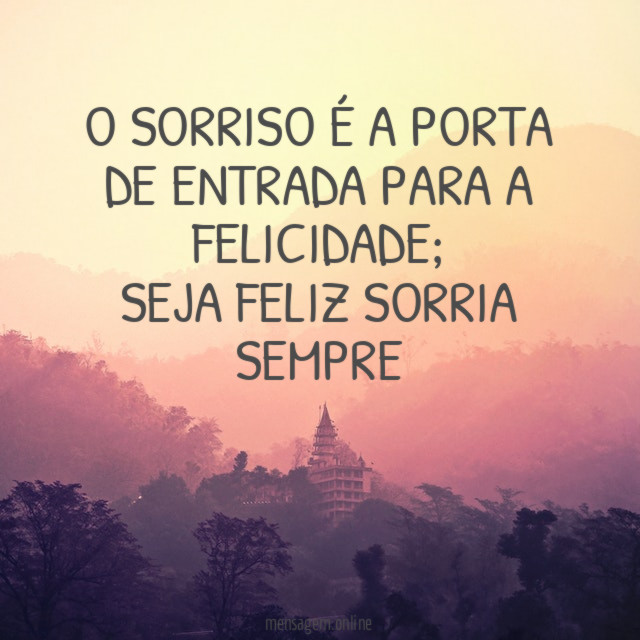 O sorriso é a porta de entrada para a felicidade