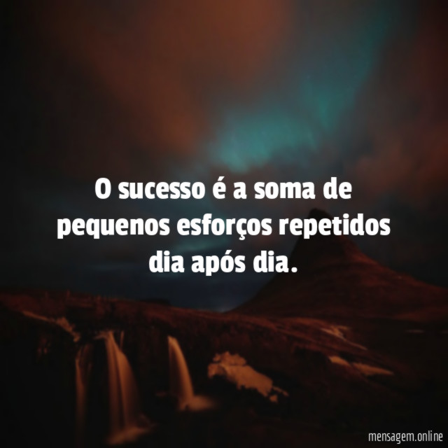 O sucesso é a soma de pequenos esforços