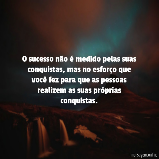 O sucesso não é medido pelas suas conquistas