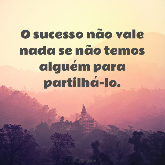 O sucesso não vale nada se não temos