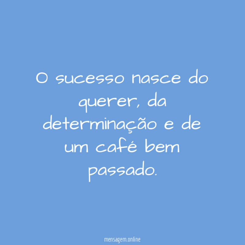 O sucesso nasce do querer