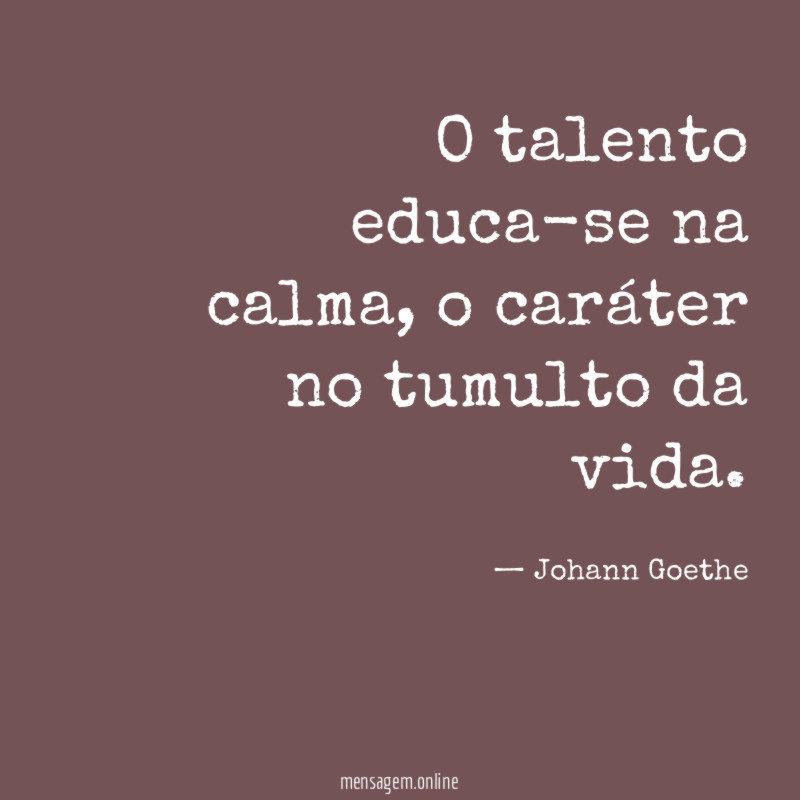 O talento educa-se na calma