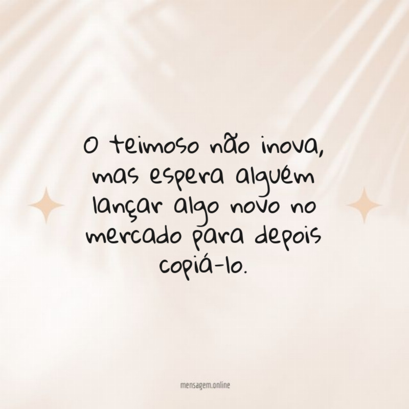 O teimoso não inova