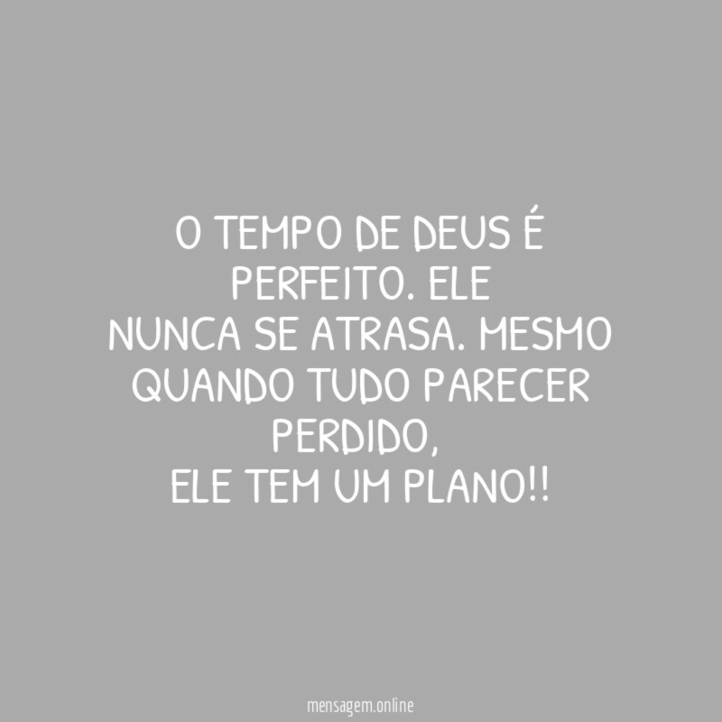 O tempo de Deus é perfeito