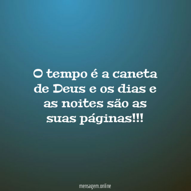 O tempo é a caneta de Deus