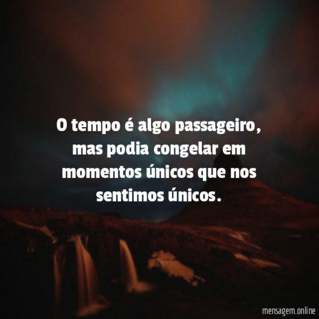 O tempo é algo passageiro
