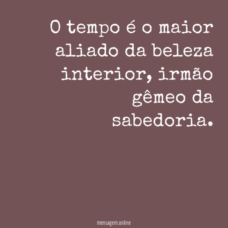 O tempo é o maior aliado da beleza interior