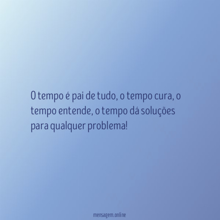 O tempo é pai de tudo