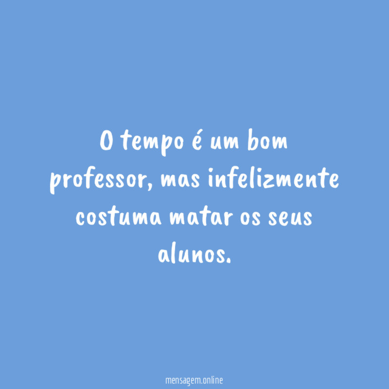 O tempo é um bom professor