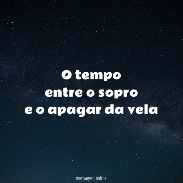 O tempo entre o sopro e o apagar da vela