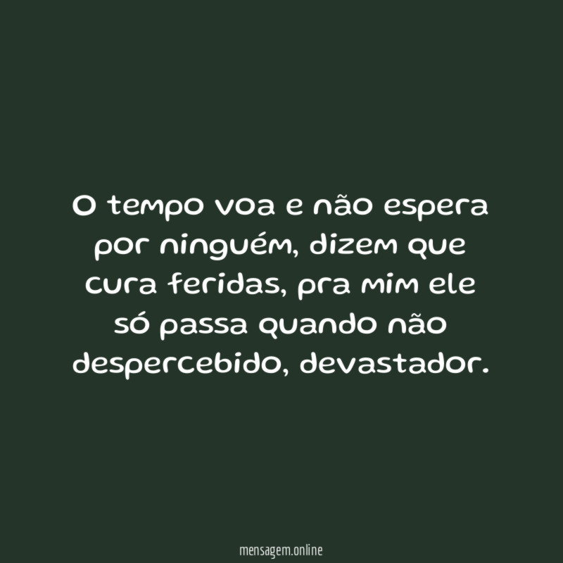 O tempo voa e não espera por ninguém