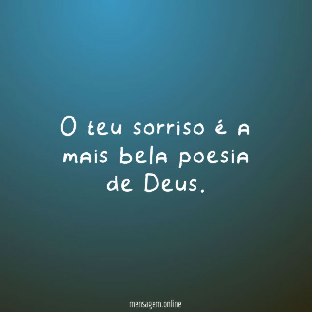 O teu sorriso é a mais bela poesia de Deus