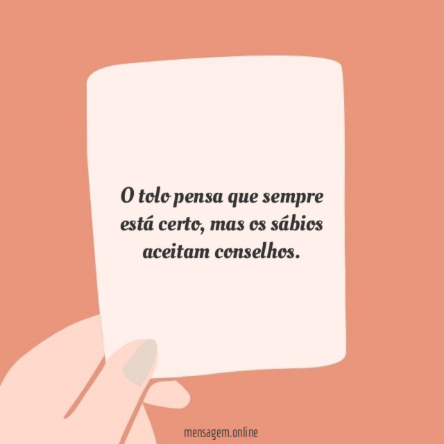 O tolo pensa que sempre está certo