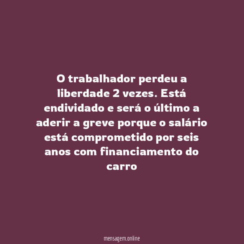 O trabalhador perdeu a liberdade 2 vezes