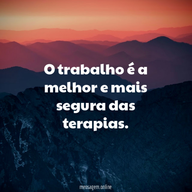 O trabalho é a melhor e mais segura das terapias