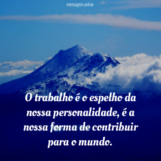 O trabalho é o espelho da nossa personalidade