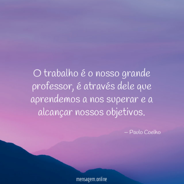 O trabalho é o nosso grande professor