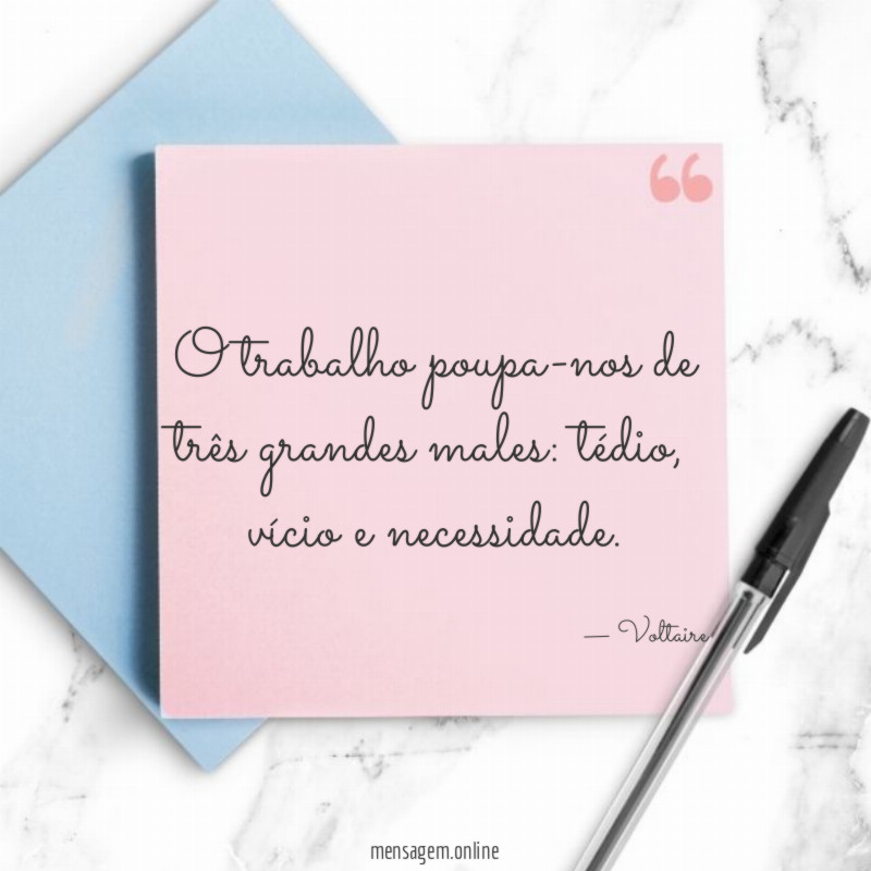 O trabalho poupa-nos de três grandes males