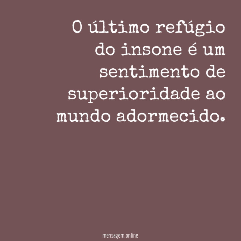 O último refúgio do insone é um sentimento