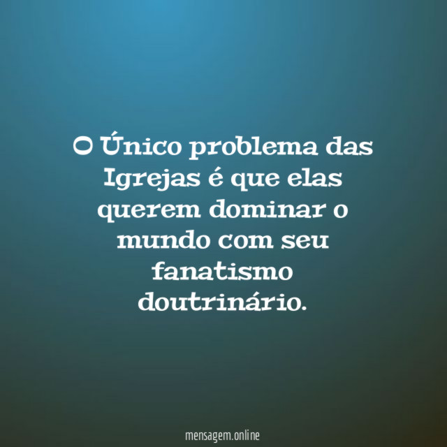 O Único problema das Igrejas é que elas