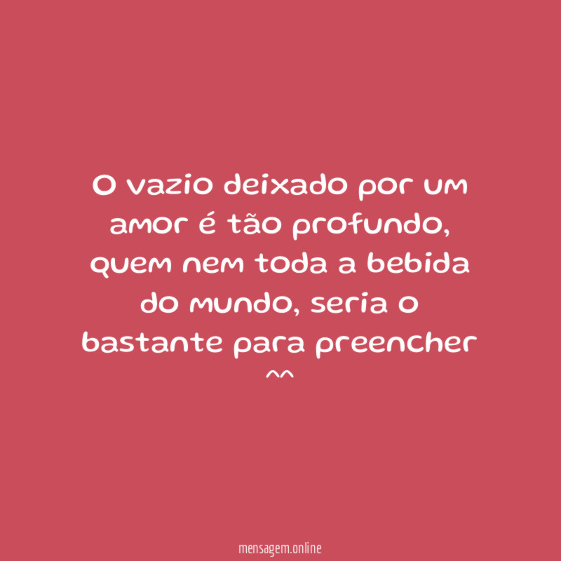 O vazio deixado por um amor é tão profundo