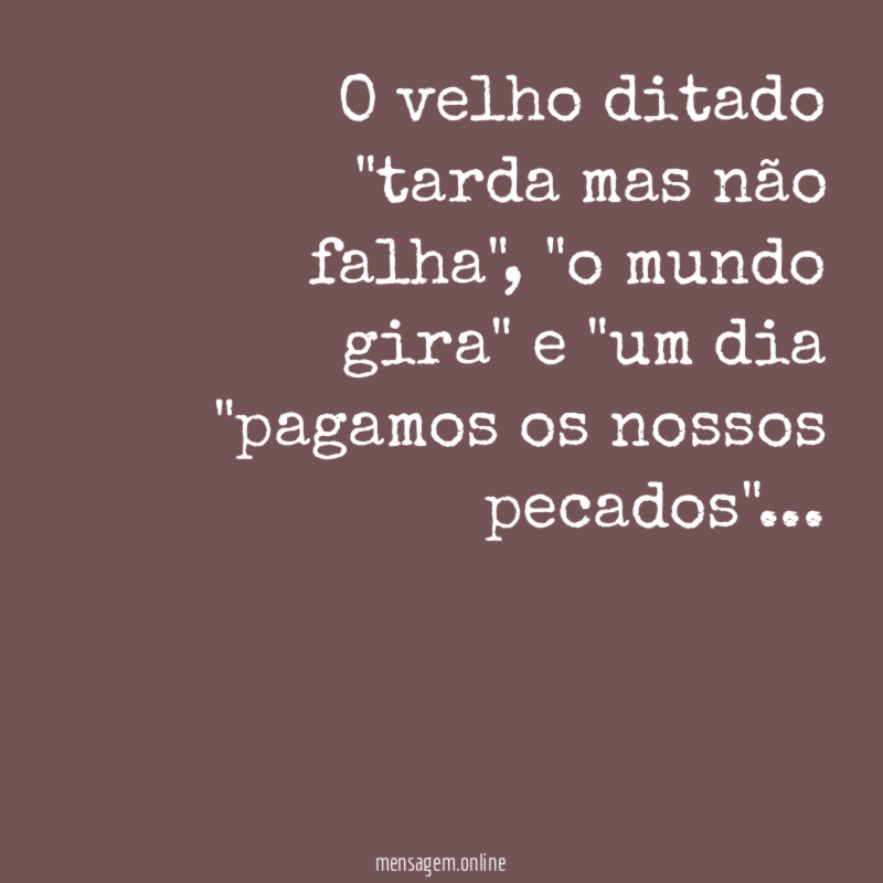 O velho ditado "tarda mas não falha"