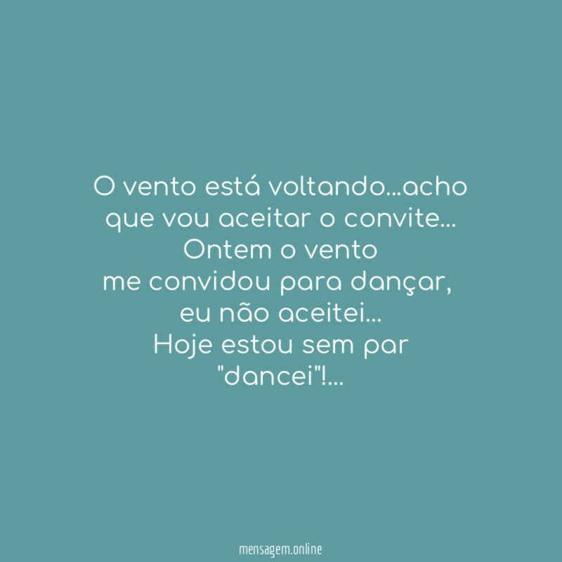 O vento está voltando…acho que vou aceitar o convite…