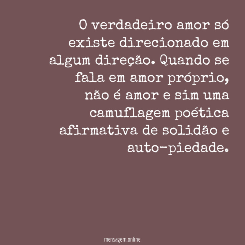 O verdadeiro amor só existe direcionado em algum direção
