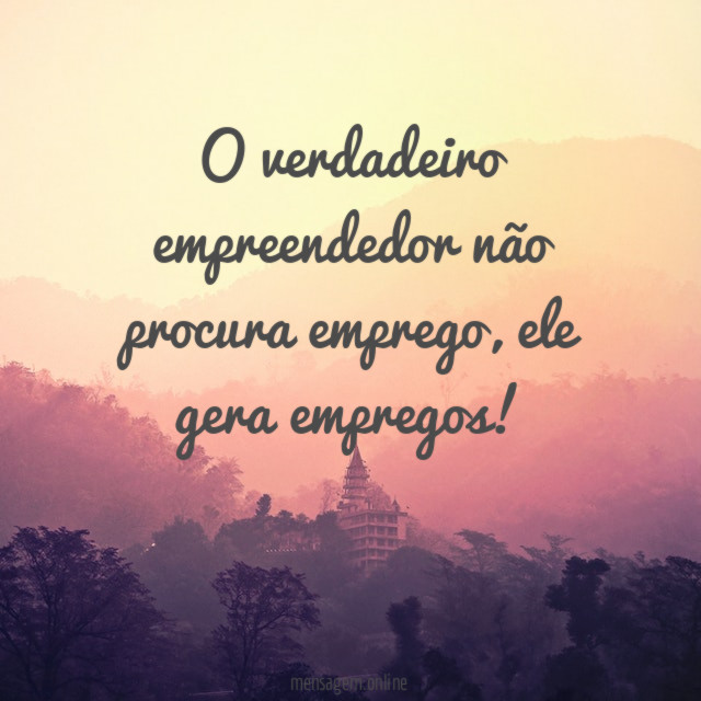 O verdadeiro empreendedor não procura emprego
