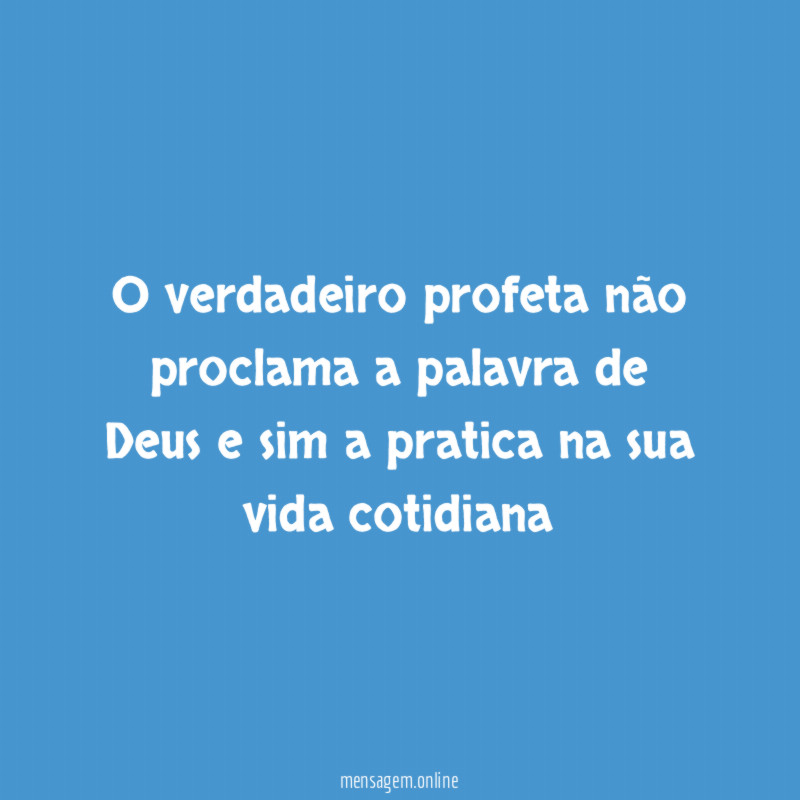 O verdadeiro profeta não proclama a palavra de