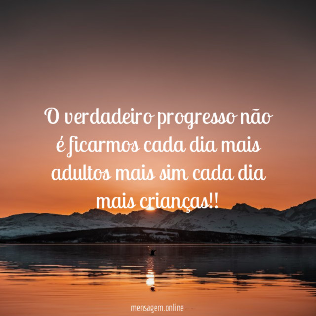 O verdadeiro progresso não é ficarmos cada dia