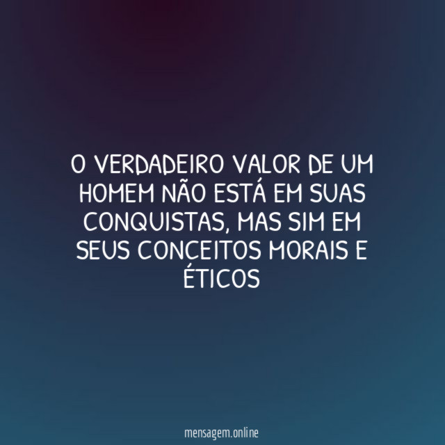 O verdadeiro valor de um homem não está em suas conquistas