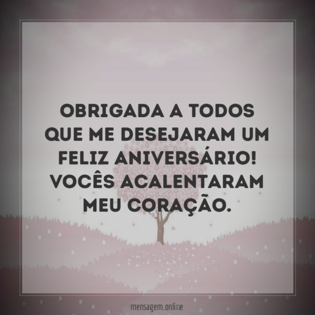 Obrigada a todos que me desejaram um feliz aniversário