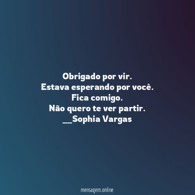 Obrigado por vir.
Estava esperando por você.
Fica comigo.
Não quero te ver partir.