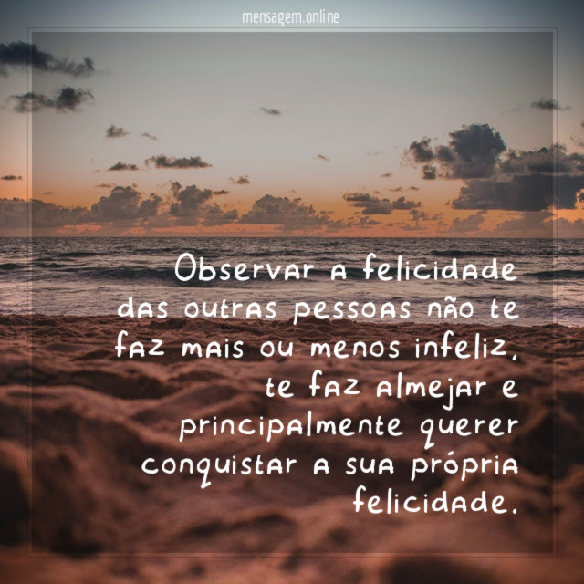 Observar a felicidade das outras pessoas não te