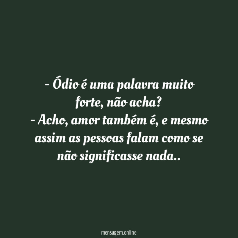 Ódio é uma palavra muito forte