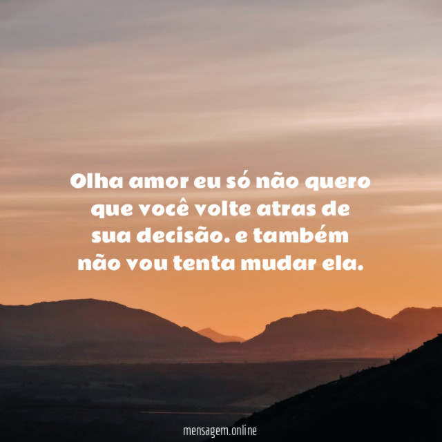 Olha amor eu só não quero que você