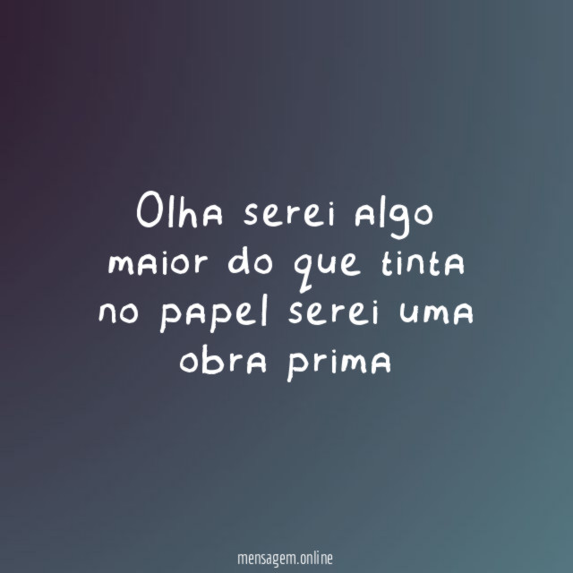 olha serei algo maior do que tinta no