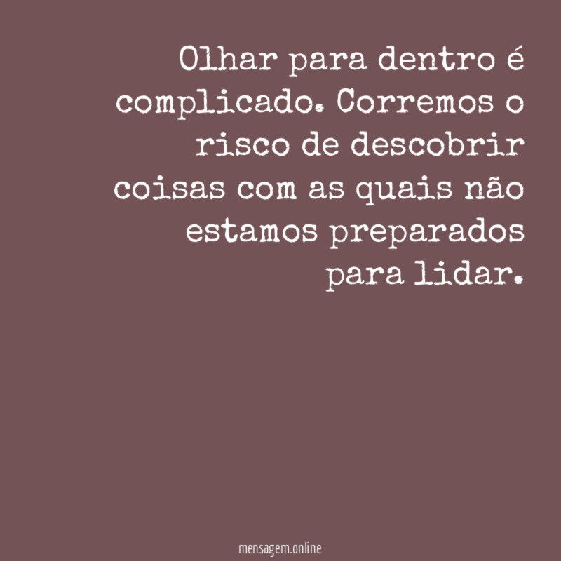 Olhar para dentro é complicado