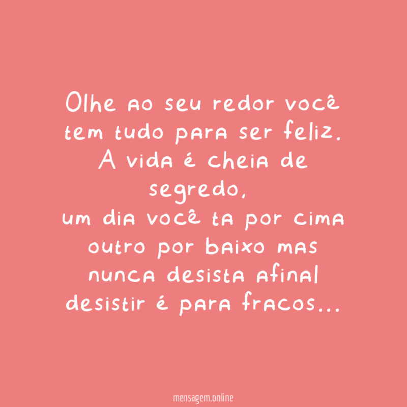 olhe ao seu redor você tem tudo para ser feliz