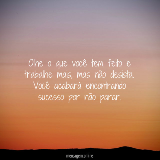 Olhe o que você tem feito e trabalhe mais