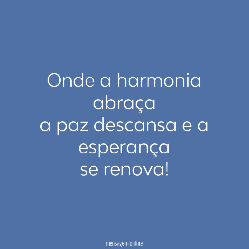 Onde a harmonia abraça a paz descansa