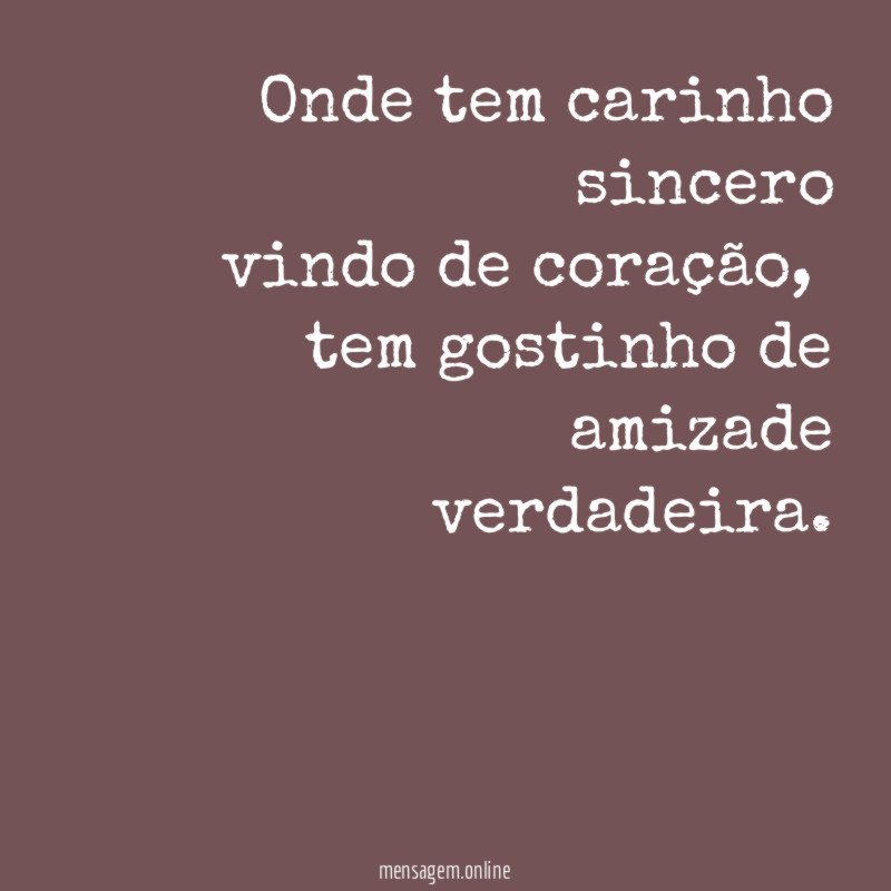 Onde tem carinho sincero vindo de coração