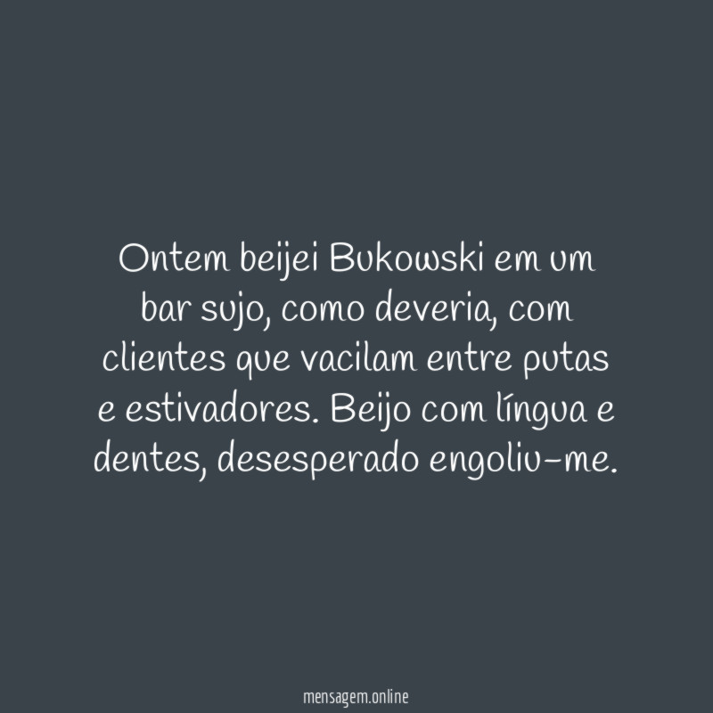 Ontem beijei Bukowski em um bar sujo