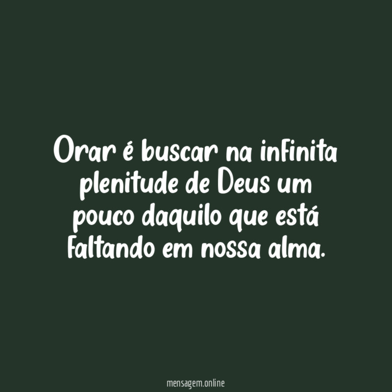 Orar é buscar na infinita plenitude de Deus