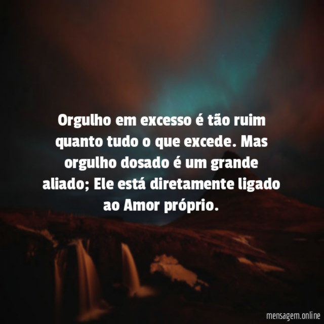 Orgulho em excesso é tão ruim quanto tudo o que excede