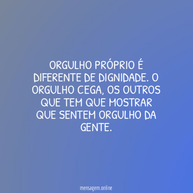 Orgulho próprio é diferente de dignidade